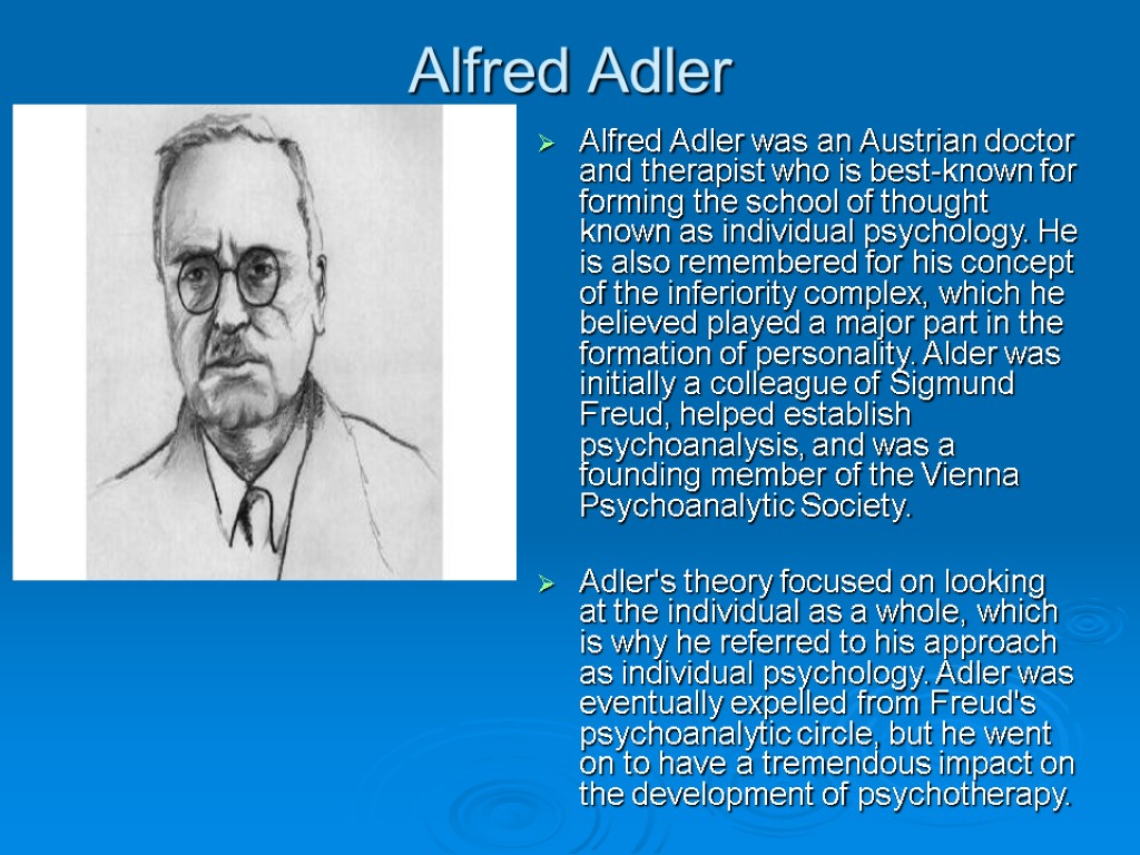 Alfred Adler Alfred Adler was an Austrian doctor and therapist who is best-known for